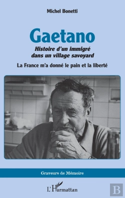 Bertrand.pt - Gaetano. Histoire D Un Immigre Dans Un Village Savoyard - La France M A Donne Le Pain Et La Liberte