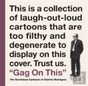 Gag On This: Cartoons By Charles Rodrigues