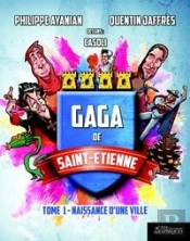 Gaga De Saint-Étienne Tome 1 ; Naissance D'Une Ville