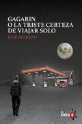 Gagarin O La Triste Certeza De Viajar Solo