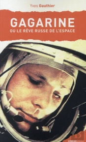 Gagarine Ou Le Rêve Russe De L'Espace