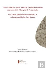 Gages D'Affection, Culture Materielle Et Domaine De L'Intime Dans Les Societes D'Europe  - Love Toke