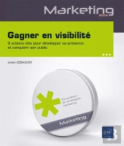 Gagner En Visibilité : 9 Actions Pour Développer Sa Présence Et Conquérir Son Public