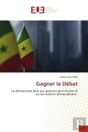 Gagner Le Debat - La Democratie Face Aux Pulsions Putschistes & Au Terrorisme Extraordinaire