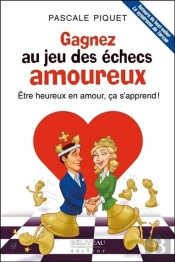 Gagnez Au Jeu Des Échecs Amoureux ; Être Heureux En Amour, Ça S'Apprend !