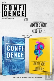 Gain Confidence & Self-Esteem And How To Overcome Anxiety & Worry Through Mindfulness (2 Books)
