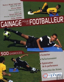 Bertrand.pt - Gainage Pour Le Footballeur ; 500 Exercices Pour La Formation, Le Perfectionnement, L'Optimisation De La Performance Et La Prévention Des Lésions