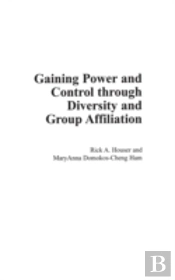 Gaining Power And Control Through Diversity And Group Affiliation