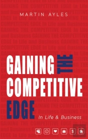 Gaining The Competitive Edge In Life And Business