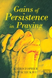 Gains Of Persistence In Praying