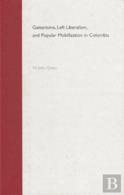 Gaitanismo, Left Liberalism And Popular Mobilization In Colombia