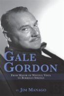 Gale Gordon - From Mayor Of Wistful Vista To Borrego Springs (Hardback)