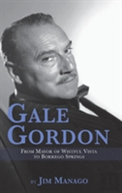 Gale Gordon - From Mayor Of Wistful Vista To Borrego Springs (Hardback)