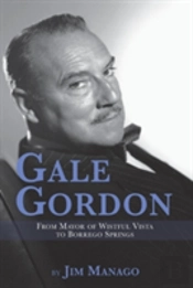 Gale Gordon - From Mayor Of Wistful Vista To Borrego Springs