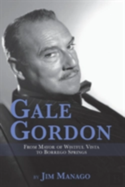 Bertrand.pt - Gale Gordon - From Mayor Of Wistful Vista To Borrego Springs