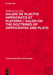 Galeni De Placitis Hippocratis Et Platonis / Galen On The Doctrines Of Hippocrates And Plato