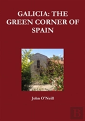 Galicia: The Green Corner Of Spain