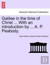Galilee In The Time Of Christ ... With An Introduction By ... A. P. Peabody.