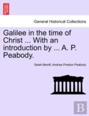 Galilee In The Time Of Christ ... With An Introduction By ... A. P. Peabody.