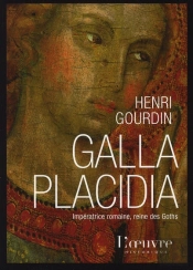Galla Placidia ; Impératrice Romaine, Reine Des Goths