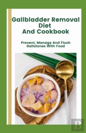 Gallbladder Removal Diet And Cookbook