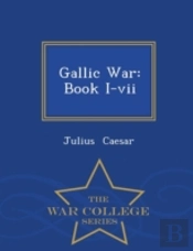 Gallic War: Book I-Vii - War College Ser