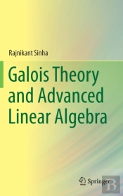 Galois Theory And Advanced Linear Algebra