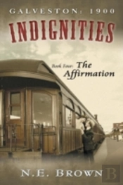 Galveston: 1900: Indignities, Book Four: The Affirmation