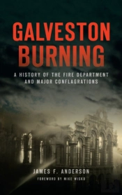 Galveston Burning: A History Of The Fire
