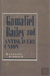 Gamaliel Bailey And Antislavery Union