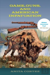 Game, Guns, And American Infatuation