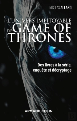 Bertrand.pt - Game Of Thrones - Le Trône De Fer : L'Univers Impitoyable ; Des Livres À La Série, Enquête Et Décryptage