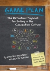 Game Plan: The Definitive Playbook For Selling In The Connection Culture