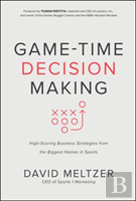 Game-Time Decision Making: High-Scoring Business Strategies From The Biggest Names In Sports