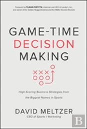 Game-Time Decision Making: High-Scoring Business Strategies From The Biggest Names In Sports
