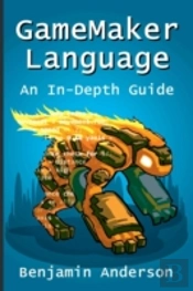 Gamemaker Language: An In-Depth Guide (Soft Cover)