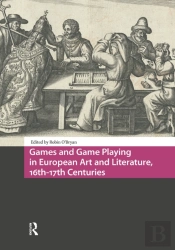 Games And Game Playing In European Art And Literature, 16th-17th Centuries