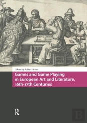 Games And Game Playing In European Art And Literature, 16th-17th Centuries