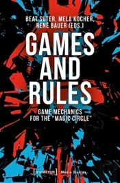 Games And Rules Â€“ Game Mechanics For The 'Magic Circle'