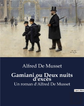 Gamiani Ou Deux Nuits D Exces - Un Roman D Alfred De Musset