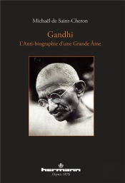 Gandhi ; L'Anti-Biographie D'Une Grande Âme