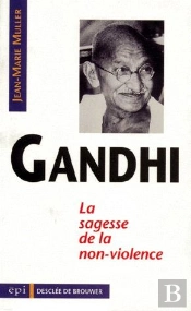 Gandhi ; Sagesse De La Non-Violence