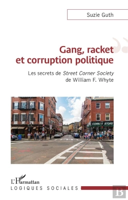 Bertrand.pt - Gang, Racket Et Corruption Politique : Les Secrets De 'Street Corner Society' De William F. Whyte