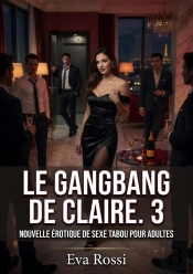 Gangbang De Claire 3 - Nouvelle Erotique De Sexe Tabo