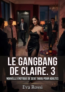Bertrand.pt - Gangbang De Claire 3 - Nouvelle Erotique De Sexe Tabo