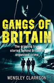 Gangs Of Britain - The Gripping True Stories Behind Britain'S Organised Crime