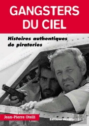 Gangsters Du Ciel ; Histoires Authentiques De Pirateries