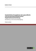Ganzheitliche Perspektiven Der Gesundheits- Und Personlichkeitsforderlichen Organisationsentwicklung
