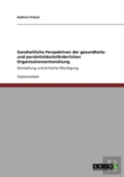 Ganzheitliche Perspektiven Der Gesundheits- Und Personlichkeitsforderlichen Organisationsentwicklung