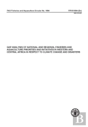 Gap Analysis Of National And Regional Fisheries And Aquaculture Priorities And Initiatives In Western And Central Africa In Respect To Climate Change And Disasters